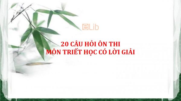 20 Câu hỏi ôn thi môn Triết học có lời giải