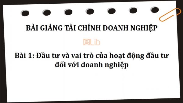 Bài 1: Đầu tư và vai trò của hoạt động đầu tư đối với doanh nghiệp