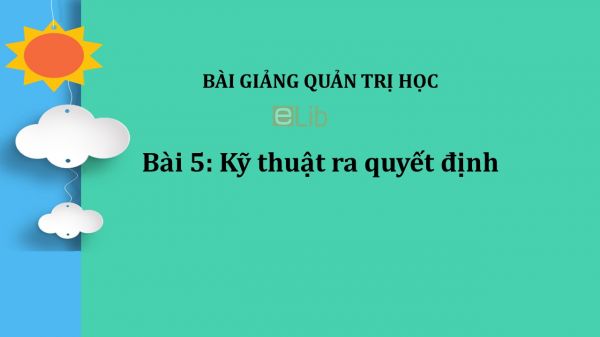 Bài 5: Kỹ thuật ra quyết định