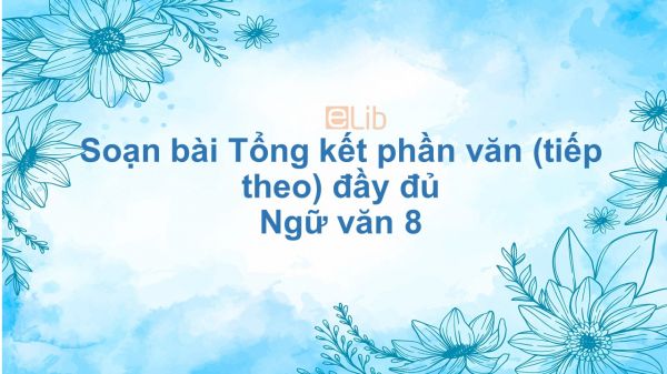 Soạn bài Tổng kết phần văn (tiếp theo) Ngữ văn 8 đầy đủ