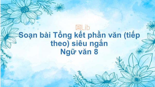 Soạn bài Tổng kết phần văn (tiếp theo) Ngữ văn 8 siêu ngắn