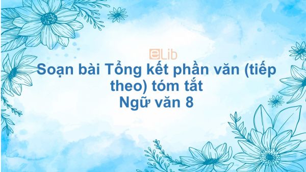 Soạn bài Tổng kết phần văn (tiếp theo) Ngữ văn 8 tóm tắt