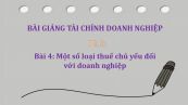 Bài 4: Một số loại thuế chủ yếu đối với doanh nghiệp
