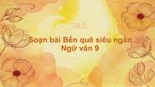 Soạn bài Bến quê Ngữ văn 9 siêu ngắn