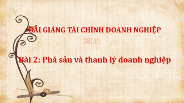 Bài 2: Phá sản và thanh lý doanh nghiệp