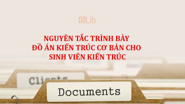 Nguyên tắc trình bày đồ án kiến trúc cơ bản cho sinh viên kiến trúc