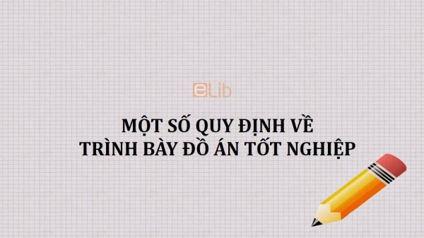 Một số quy định về trình bày đồ án tốt nghiệp