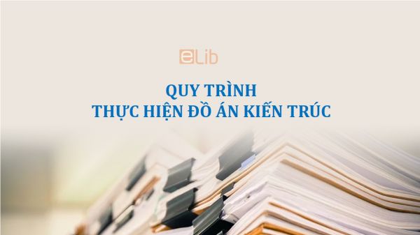 Quy trình thực hiện đồ án kiến trúc