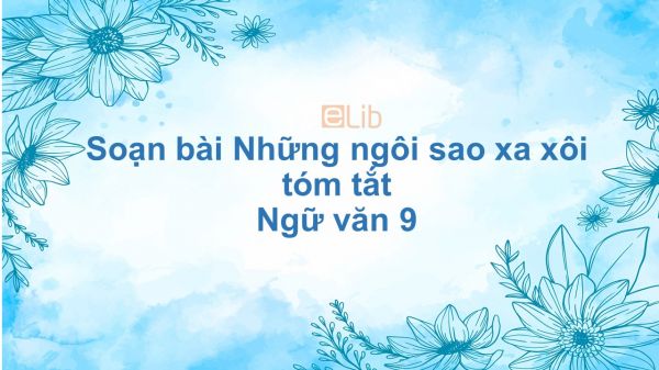 Soạn bài Những ngôi sao xa xôi Ngữ văn 9 tóm tắt