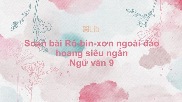 Soạn bài Rô-bin-xơn ngoài đảo hoang Ngữ văn 9 siêu ngắn