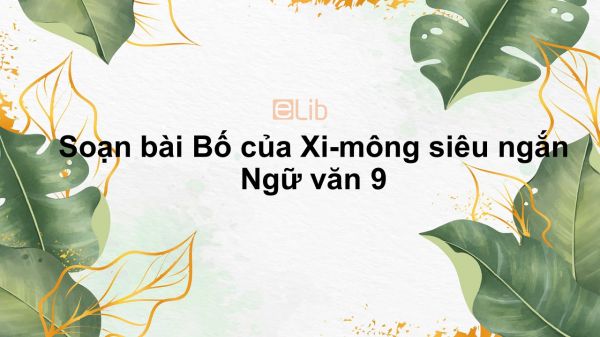 Soạn bài Bố của Xi-mông Ngữ văn 9 siêu ngắn