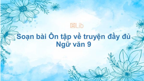 Soạn bài Ôn tập về truyện Ngữ văn 9 đầy đủ