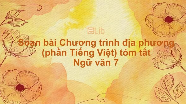 Soạn bài Chương trình địa phương (phần Tiếng Việt) Ngữ văn 7 tóm tắt