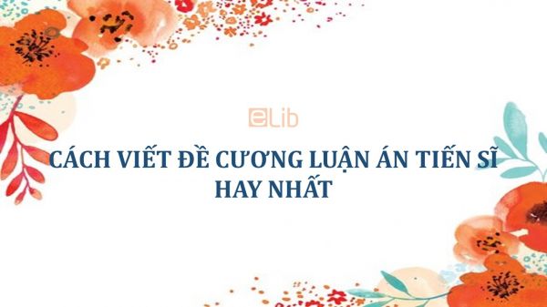 Cách viết đề cương luận án tiến sĩ hay nhất