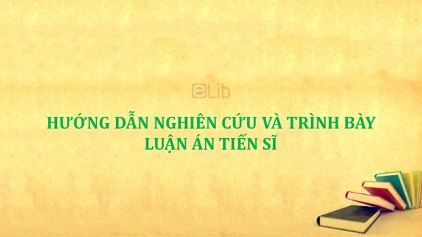 Hướng dẫn nghiên cứu và trình bày luận án tiến sĩ