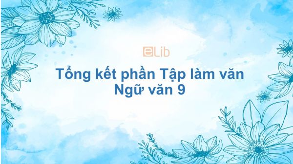 Tổng kết phần Tập làm văn Ngữ văn 9