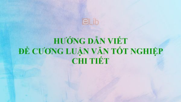 Hướng dẫn viết đề cương khóa luận tốt nghiệp chi tiết