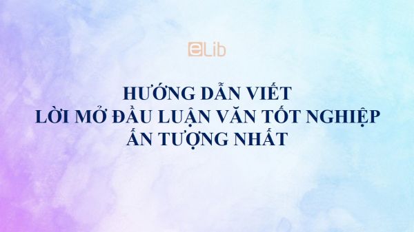 Hướng dẫn viết lời mở đầu khóa luận tốt nghiệp ấn tượng nhất