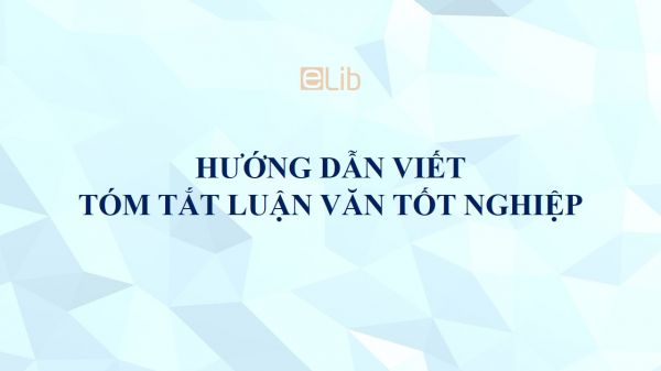 Hướng dẫn viết tóm tắt  khóa luận tốt nghiệp chi tiết