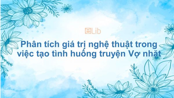 Phân tích giá trị nghệ thuật trong việc tạo tình huống truyện Vợ nhặt của Kim Lân
