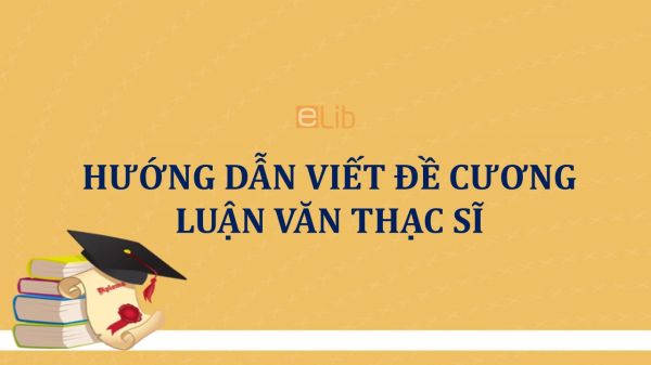 Hướng dẫn viết đề cương luận văn thạc sĩ