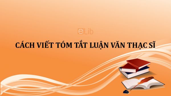 Cách viết tóm tắt luận văn thạc sĩ