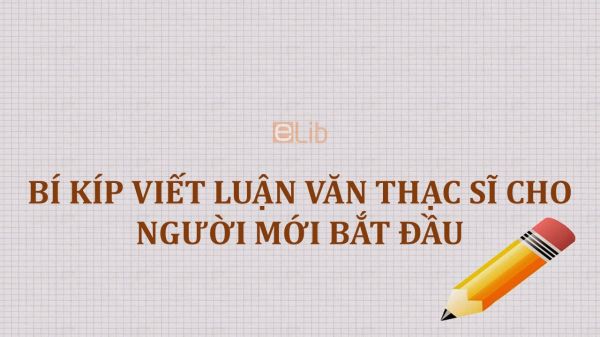 Bí kíp viết luận văn thạc sĩ cho người mới bắt đầu