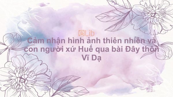 Cảm nhận hình ảnh thiên nhiên và con người xứ Huế qua bài Đây thôn Vĩ Dạ của Hàn Mặc Tử