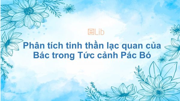 Phân tích tinh thần lạc quan của Bác trong tác phẩm Tức cảnh Pác Bó
