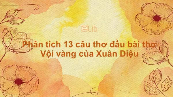 Phân tích 13 câu thơ đầu bài thơ Vội vàng của Xuân Diệu