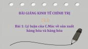 Bài 1: Lý luận của C.Mác về sản xuất hàng hóa và hàng hóa