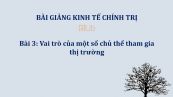 Bài 3: Vai trò của một số chủ thể tham gia thị trường