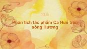 Phân tích tác phẩm Ca Huế trên sông Hương của Hà Ánh Minh