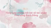 Tổng hợp những kết bài về tác phẩm Phú sông Bạch Đằng của Trương Hán Siêu