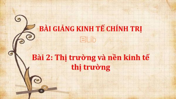 Bài 2: Thị trường và nền kinh tế thị trường