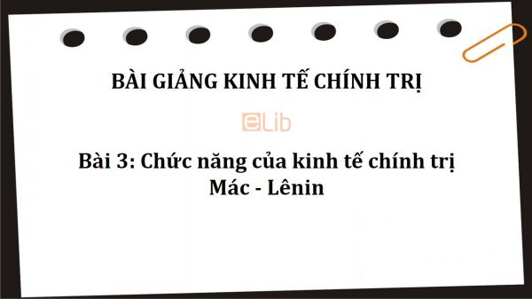 Bài 3: Chức năng của kinh tế chính trị Mác - Lênin