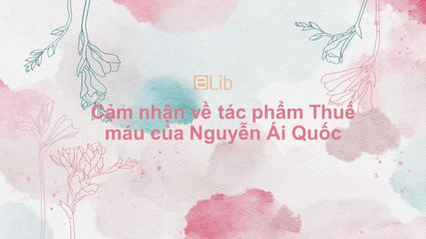 Cảm nhận về tác phẩm Thuế máu của Nguyễn Ái Quốc