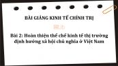 Bài 2: Hoàn thiện thể chế kinh tế thị trường định hướng xã hội chủ nghĩa ở Việt Nam