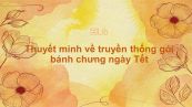 Thuyết minh về truyền thống văn hóa gói bánh chưng ngày Tết