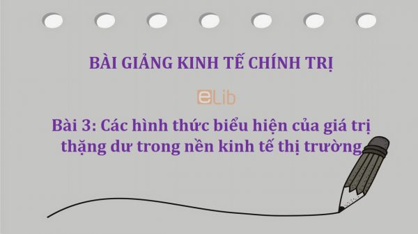 Bài 3: Các hình thức biểu hiện của giá trị thặng dư trong nền kinh tế thị trường