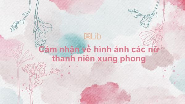Cảm nhận về hình ảnh các nữ thanh niên xung phong trong Những ngôi sao xa xôi