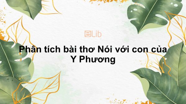 Phân tích bài thơ Nói với con của Y Phương