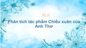 Phân tích tác phẩm Chiều xuân của Anh Thơ