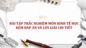 Bài tập trắc nghiệm môn Kinh tế học kèm đáp án và lời giải chi tiết