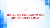 100 Câu hỏi trắc nghiệm môn Kinh tế học có đáp án