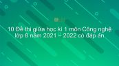 10 đề thi giữa HK1 môn Công nghệ 8 năm 2021-2022 có đáp án