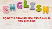10 đề thi giữa HK1 môn Tiếng Anh 10 năm 2021-2022 có đáp án