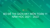 10 đề thi giữa HK1 môn Toán 11 năm 2021 - 2022 có đáp án