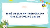 Bộ 10 đề thi giữa HK1 môn GDCD 9 năm 2021-2022 có đáp án
