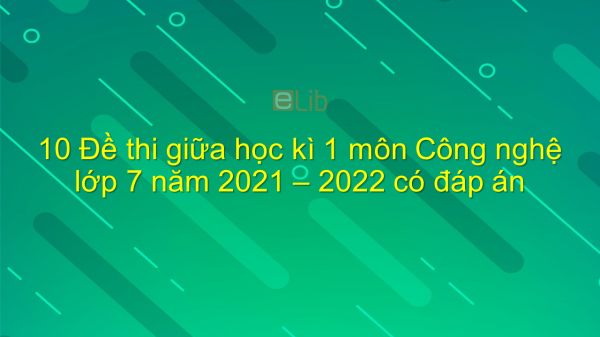 10 đề thi giữa HK1 môn Công nghệ 7 năm 2021-2022 có đáp án